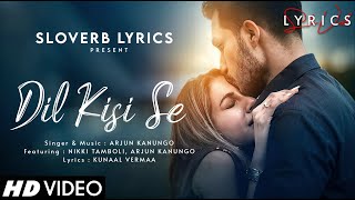 Dil Kisi Se (LYRICS) - Arjun Kanungo | Nikki Tamboli | Kunaal Vermaa