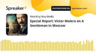 Special Report: Victor Molero on A Gentleman in Moscow