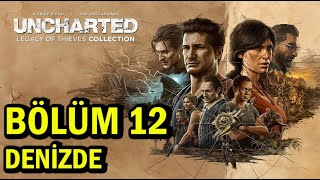 UNCHARTED Legacy of Thieves Collection / Bölüm:12 ''Denizde''