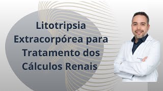 Litotripsia Extracorpórea para Tratamento dos Cálculos Renais