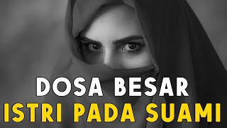 10 Dosa Besar Istri Terhadap Suami Yang di Benci Allah, Hindarilah Sifat Ini Para Istri