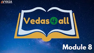 VYASA | Vedas4all | Module 8