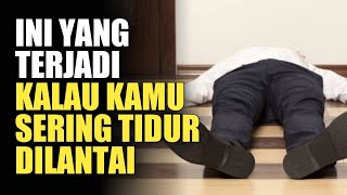 MASYA ALLAH...!!! Inilah Hal yang Akan Terjadi Kalau Kamu Sering Tidur Dilantai