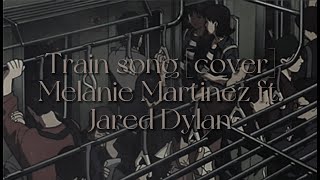 Train Song [lyrics] // Melanie Martinez (ft. Jared Dylan)