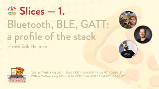 🍕 Slices 1. Bluetooth, BLE, GATT: a profile of the stack — with Erik Hellman