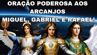 Oração Poderosa aos Arcanjos Miguel, Gabriel e Rafael!