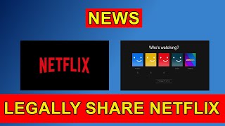 NEWS: Legally Share Netflix with other households - Netflix to test sharing.