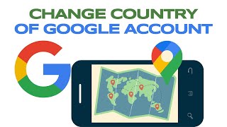 How to Change The Country of My Google Account