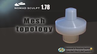 Nomad Sculpt - Mesh Topology News - Info - Tutorial (V1.78 -17.6.2023)