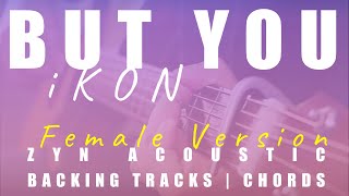 BUT YOU (Female Ver.) - iKON | Acoustic Karaoke | Chords