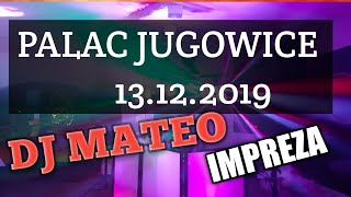 PALAC JUGOWICE. 13.12.2019. DJ  MATEO. GRUBA IMPREZA.