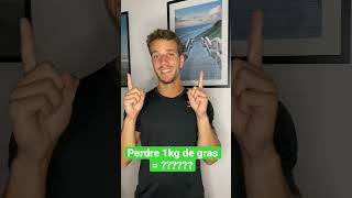 Perdre 1kg de gras = ???????