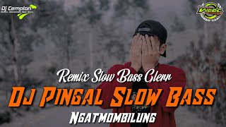 🔊🔊 DJ Ibarat Esuk Mendung Awan Aku Kudanan || PINGAL - NGATMOMBILUNG || Remix Slow Bass Glerr