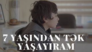 7 yaşından tək yaşadı.Yemək bişirdi,paltar yudu.Gecə qorxmamaq üçün işığı yanıqlı qoyurdum