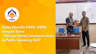 Kelas Menulis FAMe UBBG dengan Tema "Interpersonal Communication & Public Speaking Skill"