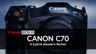 Canon C70 | A hybrid shooter's review | Canon EOS R6