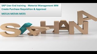 SAP User End training Material Management MM Create Purchase Requisition & Approval ME51N ME54N ME55