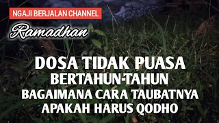 CARA TAUBAT DARI DOSA TIDAK PUASA‼️QODHO PUASA‼️@NGAJI.BERJALAN.CHANNEL