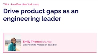 Drive product gaps as an engineering leader | Emily Thomas | LeadDev New York 2024