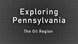 Exploring Pennsylvania: The Oil Region