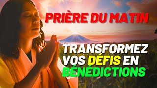 PRIÈRE DU MATIN | PRIÈRE ET ACTES DE FOI POUR LA TRANSFORMATION