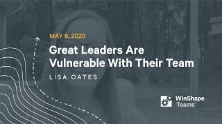 Great Leaders Are Vulnerable With Their Team