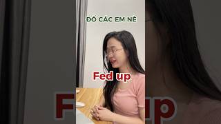 Fed up? #english #hoctienganh #learnenglish #funny #viral #tips #shorts