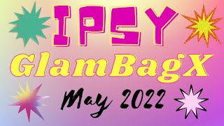 IPSY GlamBagX Unboxing and Try-On : May 2022