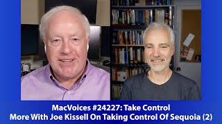 MacVoices #24227: More With Joe Kissell On Taking Control Of Sequoia (2)