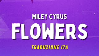 Miley Cyrus - Flowers (Testo e Traduzione in italiano)