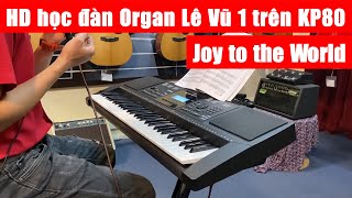 Hướng dẫn học đàn Organ Lê Vũ 1 - Joy to the World (Hãy vui cùng thế giới) | KP80