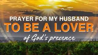 Prayer for my Husband to be a Lover of God's Presence | 30 Seconds Prayer Video