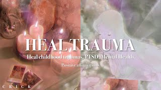 “I am 100% fully healed!..♡!” Heal Traumas, PTSD, Inner Child.