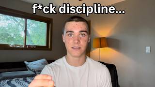 You don’t need discipline bro…