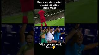 Every Pes Player After getting iconic 103 Messi😂 | iconic 103 rated Messi 😱| #shorts #messi #pes2021