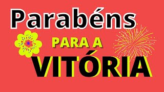 Parabéns Vitória! Hoje te desejo um feliz aniversario Vitória