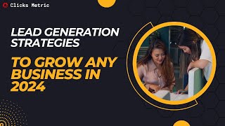 Lead Generation Strategies To Grow ANY Business in 2024