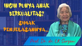 Ingin Punya Anak Berkualitas..????   Simak Penjelasannya  Dari Prof.Dr.dr. LK Suryani