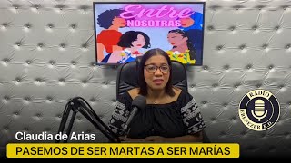 Pasemos de ser Martas a ser Marías | Entre Nosotras - Claudia de Arias