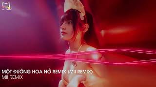 MỘT ĐƯỜNG HOA NỞ REMIX (MII REMIX) | NONSTOP TRUNG QUỐC MIXTAPE 2022 | FULL SET NHẠC CĂNG ĐÉT