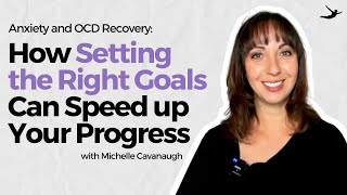 Anxiety and OCD Recovery: How Setting the Right Goals Can Speed up Your Progress