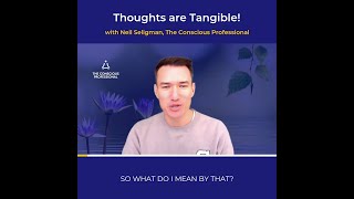 Thoughts are Tangible! - with Neil Seligman