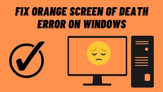 How to Fix Orange Screen of Death Error on Windows