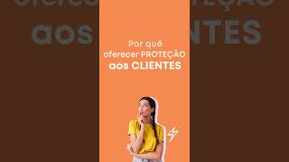 Porquê oferecer proteção aos seus clientes?