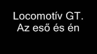 Locomotív GT. alias LGT - Az eső és én