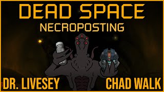 DR LIVESEY CHAD WALK [Dead Space Necroposting Original]