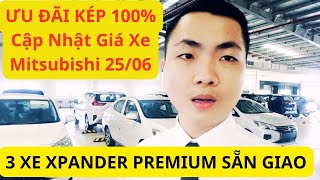 🔴ƯU ĐÃI KÉP 100% - Cập Nhật Giá Xe Mitsubishi 25/06 - 3 XE XPANDER PREMIUM SẴN GIAO KHUYẾN MÃI TỐT