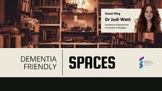 Dr Jodi Watt - Dementia-Friendly Spaces