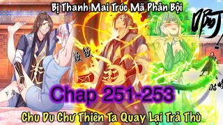 Chap 251 - 253 | Ta Trở Về Từ Chư Thiên Vạn Giới - Báo Thù Con Ghệ Đích Bự | Review Truyện Tranh