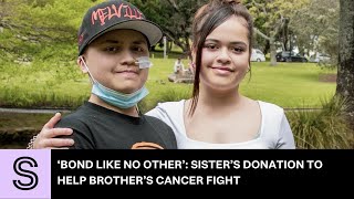 ‘Bond like no other’: Sister’s life-changing donation for brother fighting cancer | Stuff.co.nz